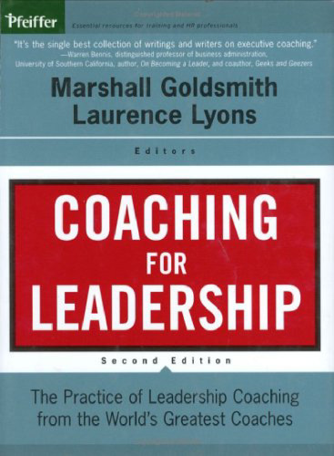 Coaching for Leadership: The Practice of Leadership Coaching from the World's Greatest Coaches (J-B US non-Franchise Leadership)