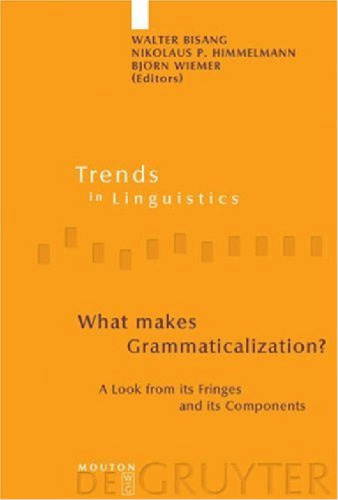 What Makes Grammaticalization?: A Look From Its Fringes And Its Components (Trends in Linguistics. Studies and Monographs)