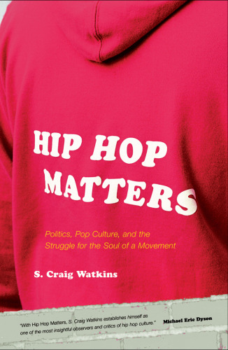 Hip Hop Matters: Politics, Pop Culture, and the Struggle for the Soul of a Movement