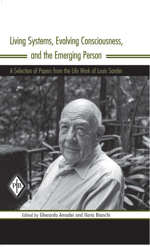 Living Systems, Evolving Consciousness, and the Emerging Person: A Selection of Papers from the Life Work of Louis Sander (Psychoanalytic Inquiry Book Series)