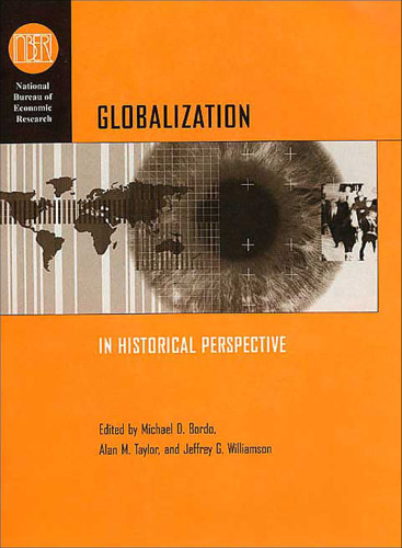 Globalization in Historical Perspective (National Bureau of Economic Research Conference Report)