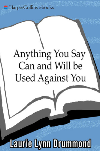Anything You Say Can and Will Be Used Against You: Stories