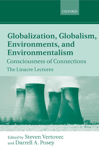 Globalization, Globalism, Environments, and Environmentalism: Consciousness of Connections (The Linacre Lectures)