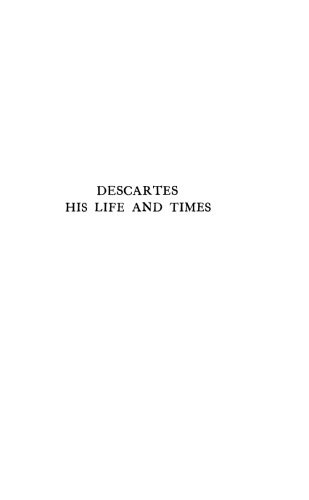 Descartes His Life and Times
