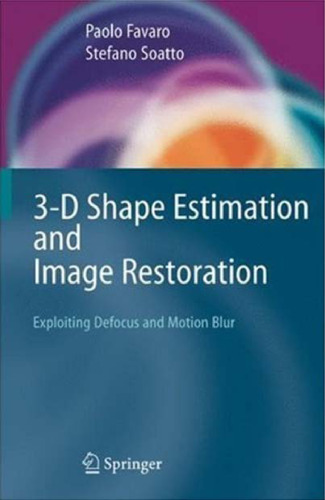 3-D Shape Estimation and Image Restoration: Exploiting Defocus and Motion-Blur