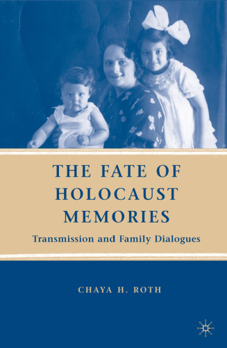 The Fate of Holocaust Memories: Transmission and Family Dialogues