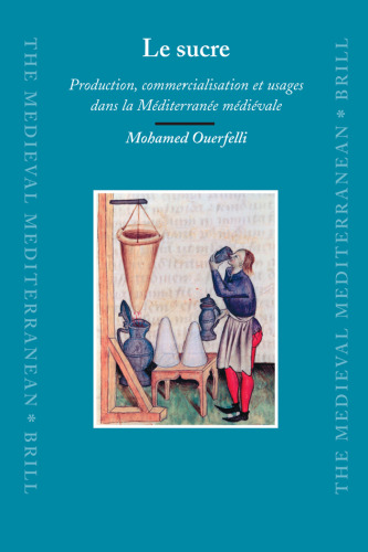 Le sucre: production, commercialisation et usages dans la Mediterranee medievale (The Medieval Mediterranean) (French Edition)
