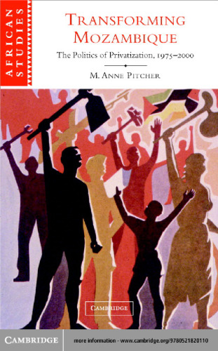 Transforming Mozambique: The Politics of Privatization, 1975-2000 (African Studies)