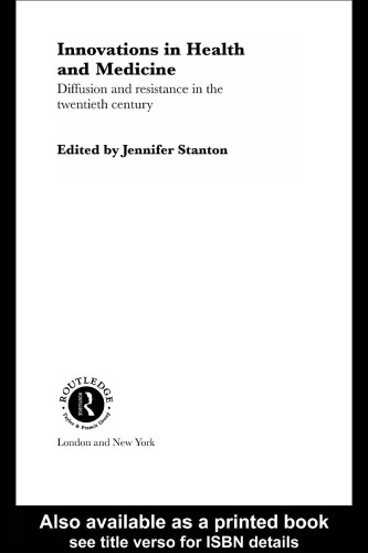 Innovations in Medicine and Health: Diffusion and Resistance in the Twentieth Century (Routledge Studies in the Social History of Medicine)