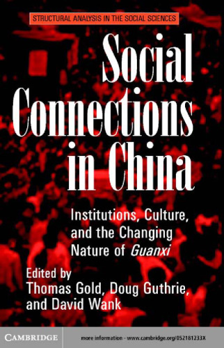 Social Connections in China: Institutions, Culture, and the Changing Nature of Guanxi (Structural Analysis in the Social Sciences)