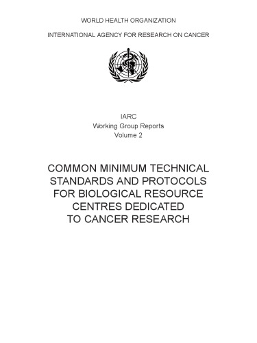 Common Minimum Technical Standards and Protocols for Biological Resource Centres dedicated to Cancer Research (IARC Working Group Report, No. 2)