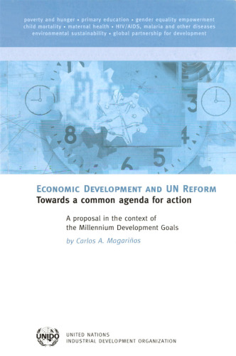 Economic Development And Un Reform Towards a Common Agenda for Action-a Proposal in the Context of the Millennium Development Goals: Towards a Common Agenda ... Context of the Millennium Development Goals
