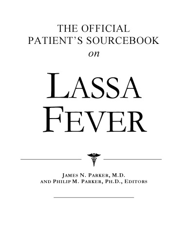 The Official Patient's Sourcebook on Lassa Fever: A Revised and Updated Directory for the Internet Age