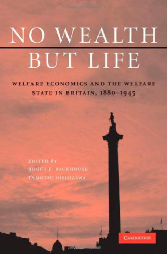 No Wealth but Life: Welfare Economics and the Welfare State in Britain, 1880-1945