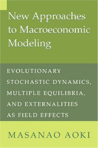 New Approaches to Macroeconomic Modeling: Evolutionary Stochastic Dynamics, Multiple Equilibria, and Externalities as Field Effects
