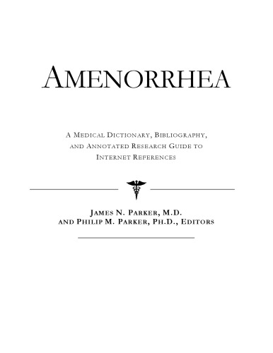 Amenorrhea - A Medical Dictionary, Bibliography, and Annotated Research Guide to Internet References