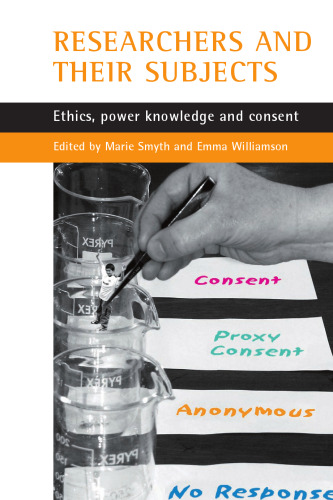 Researchers and Their 'Subjects': Ethics, Power, Knowledge and Consent