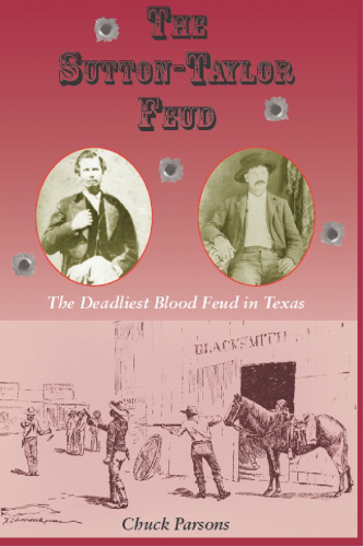 The Sutton-Taylor Feud: The Deadliest Blood Feud in Texas (A.C. Greene Series)