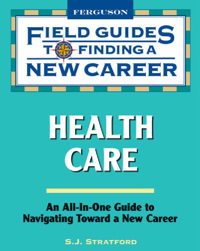 Field Guide to Finding a New Career in Health Care (Field Guides to Finding a New Career)