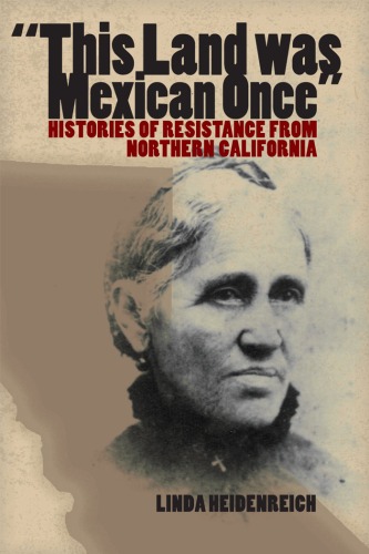 'This Land was Mexican Once': Histories of Resistance from Northern California