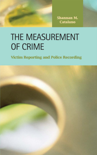 The Measurement of Crime: Victim Reporting And Police Recording (Criminal Justice)