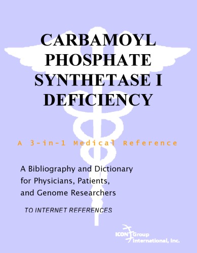 Carbamoyl Phosphate Synthetase I Deficiency - A Bibliography and Dictionary for Physicians, Patients, and Genome Researchers