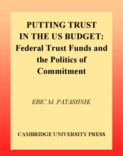Putting Trust in the US Budget: Federal Trust Funds and the Politics of Commitment (Theories of Institutional Design)