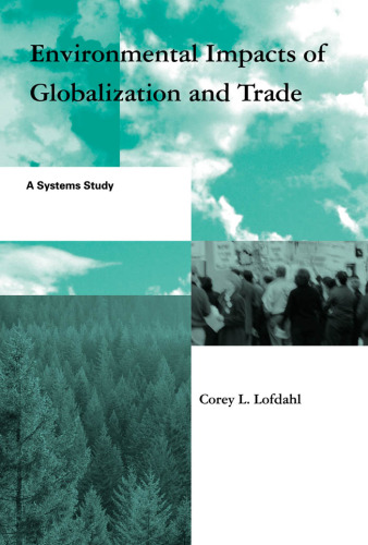 Environmental Impacts of Globalization and Trade: A Systems Study (Global Environmental Accord: Strategies for Sustainability and Institutional Innovation)