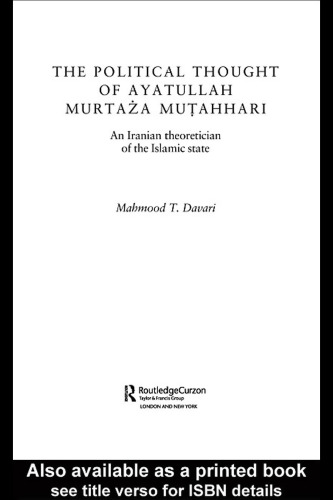 THE POLITICAL THOUGHT OF AYATOLLAH MURTAZA MUTAHHARI: AN IRANIAN (Routledgecurzon Bips Persian Studies Series)