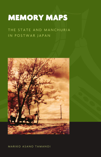 Memory Maps: The State and Manchuria in Postwar Japan (The World of East Asia)