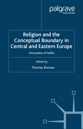Religion and the Conceptual Boundary in Central and Eastern Europe: Encounters of Faiths (Studies in Central and Eastern Europe)