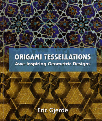 Origami Tessellations: Awe-Inspiring Geometric Designs