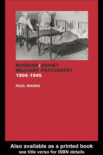 Russian Soviet Military Psychiatry 1904-1945 (Cass Series on the Soviet (Russian) Study of War)