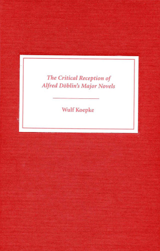 The Critical Reception of Alfred Döblin's Major Novels (Literary Criticism in Perspective)