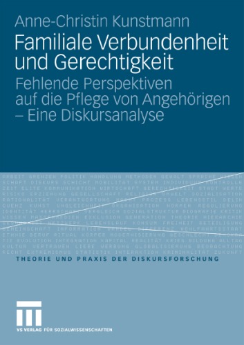 Familiale Verbundenheit und Gerechtigkeit. Fehlende Perspektiven auf die Pflege von Angehörigen - Eine Diskursanalyse