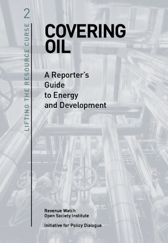 Covering Oil: A Reporter's Guide to Energy and Development (Lifting the Resource Curse, 2)