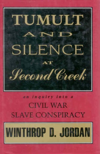 Tumult And Silence At Second Creek: An Inquiry Into A Civil War Slave Conspiracy