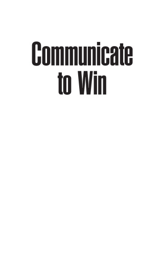 Communicate to Win: Learn the Secrets of Successful Communication and Presentation