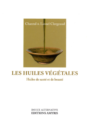 Les huiles végétales : Huiles de santé et de beauté