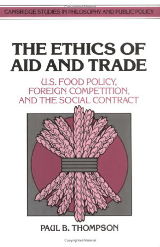 The Ethics of Aid and Trade: US Food Policy, Foreign Competition, and the Social Contract