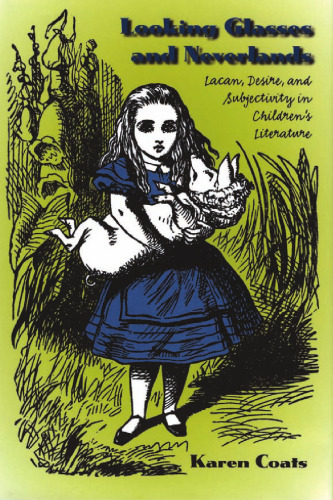 Looking Glasses and Neverlands: Lacan, Desire, and Subjectivity in Children's Literature
