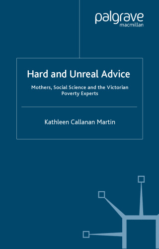 Hard and Unreal Advice: Mothers, Social Science and the Victorian Poverty Experts