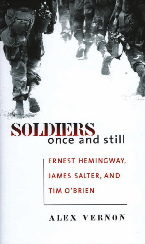 Soldiers Once and Still: Ernest Hemingway, James Salter, and Tim O'Brian