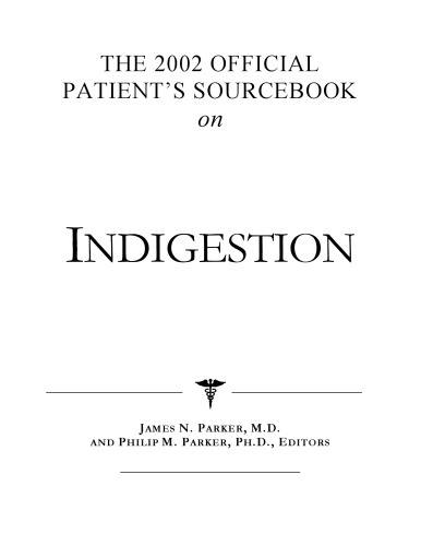 The 2002 Official Patient's Sourcebook on Indigestion: A Revised and Updated Directory for the Internet Age
