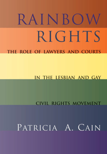 Rainbow Rights: The Role of Lawyers and Courts in the Lesbian and Gay Civil Rights Movement