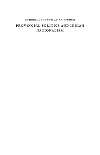 Provincial Politics and Indian Nationalism: Bombay and the Indian National Congress 1880-1915