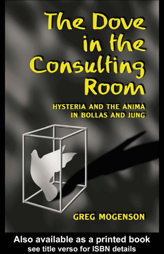 The Dove in the Consulting Room: Hysteria and the Anima in Bollas and Jung