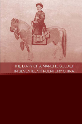 Diary of a Manchu Soldier in Seventeenth-Century China (Routledge Studies in the Early History of Asia)