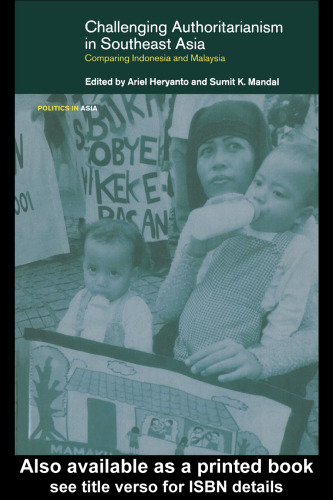 Challenging Authoritarianism in Southeast Asia: Comparing Indonesia and Malaysia (Politics in Asia Series)