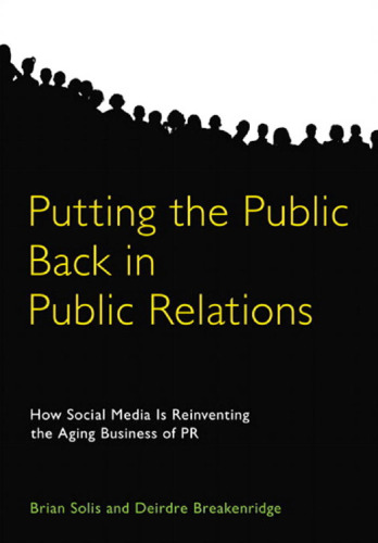 Putting the Public Back in Public Relations: How Social Media Is Reinventing the Aging Business of PR